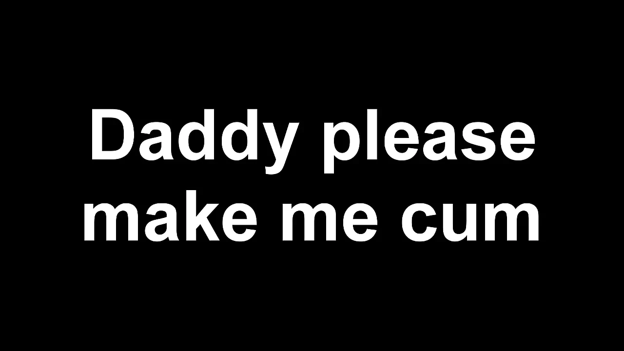 I cum twice for you daddy