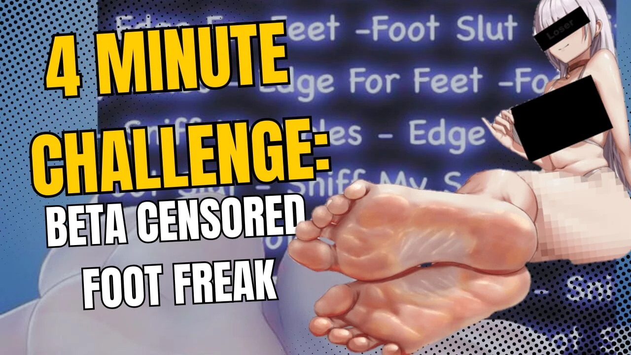 4 Minute Challenge: The Beta Censored Foot Freak