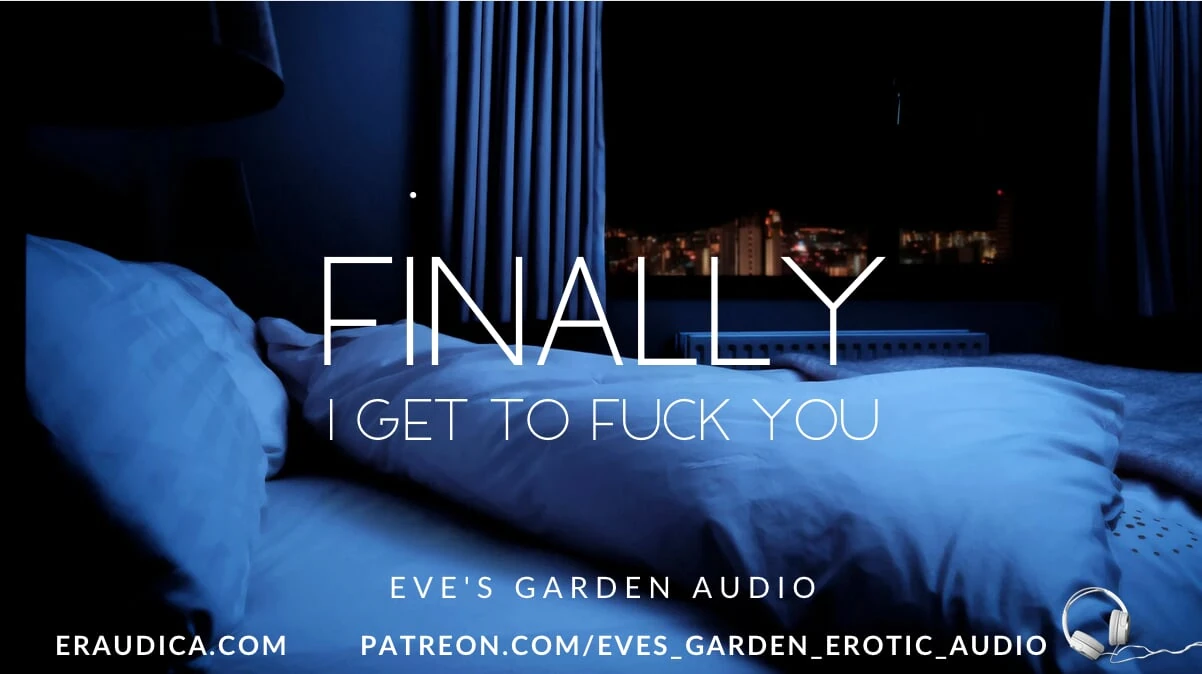 Finally I Get to Fuck You – Erotic audio for men by Eve’s Garden Audios